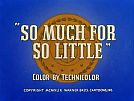 So Much for So Little