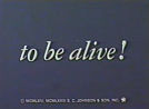 To Be Alive!