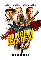 Bring Him Back Dead