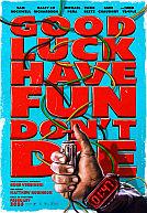 Good Luck, Have Fun, Don't Die poster