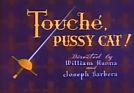 Touché, Pussy Cat