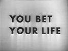 You Bet Your Life